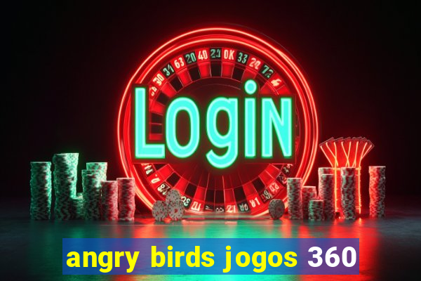 angry birds jogos 360